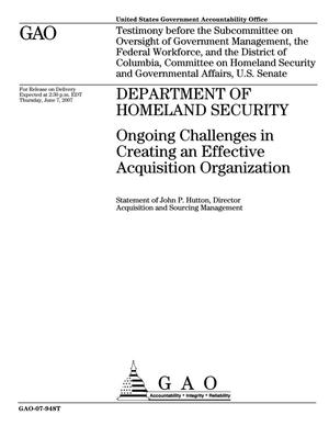 Department of Homeland Security: Ongoing Challenges in Creating an Effective Acquisition Organization
