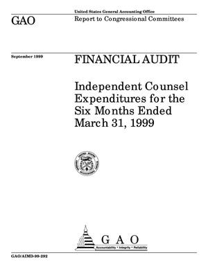 Financial Audit: Independent Counsel Expenditures for the Six Months Ended March 31, 1999