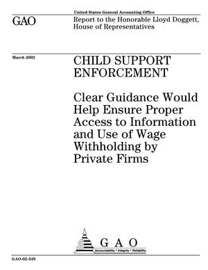 Child Support Enforcement: Clear Guidance Would Help Ensure Proper Access To Information and Use of Wage Withholding by Private Firms