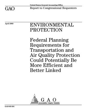 Primary view of object titled 'Environmental Protection: Federal Planning Requirements for Transportation and Air Quality Protection Could Potentially Be More Efficient and Better Linked'.