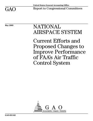 National Airspace System: Current Efforts and Proposed Changes to Improve Performance of FAA's Air Traffic Control System