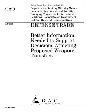 Defense Trade: Better Information Needed to Support Decisions Affecting Proposed Weapons Transfers