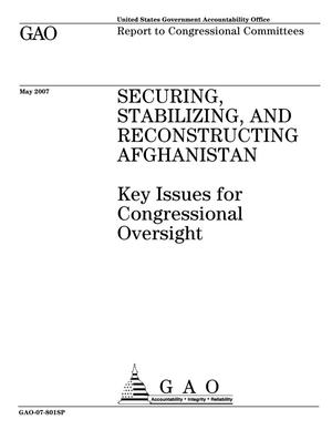 Securing, Stabilizing, and Reconstructing Afghanistan: Key Issues for Congressional Oversight