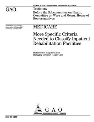Medicare: More Specific Criteria Needed to Classify Inpatient Rehabilitation Facilities