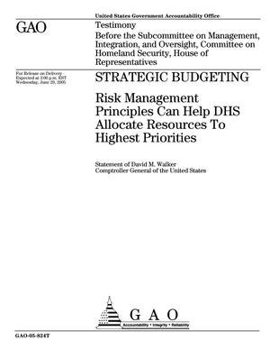 Strategic Budgeting: Risk Management Principles Can Help DHS Allocate Resources to Highest Priorities