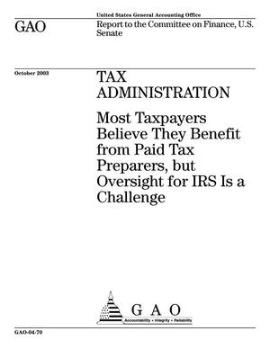 Tax Administration: Most Taxpayers Believe They Benefit from Paid Tax Preparers, but Oversight for IRS Is a Challenge
