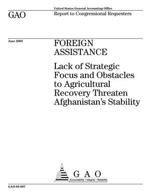 Foreign Assistance: Lack of Strategic Focus and Obstacles to Agricultural Recovery Threaten Afghanistan's Stability