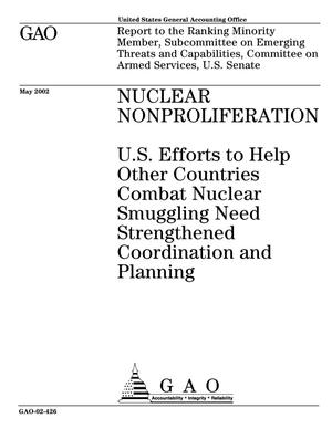 Nuclear Nonproliferation: U.S. Efforts to Help Other Countries Combat Nuclear Smuggling Need Strengthened Coordination and Planning
