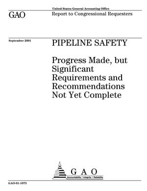 Pipeline Safety: Progress Made, but Significant Requirements and Recommendations Not Yet Complete