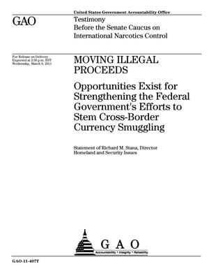 Moving Illegal Proceeds: Opportunities Exist for Strengthening the Federal Government's Efforts to Stem Cross-Border Currency Smuggling