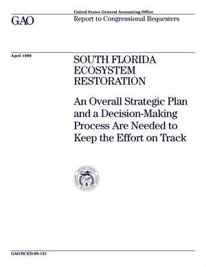 South Florida Ecosystem Restoration: An Overall Strategic Plan and a Decision-Making Process Are Needed to Keep the Effort on Track