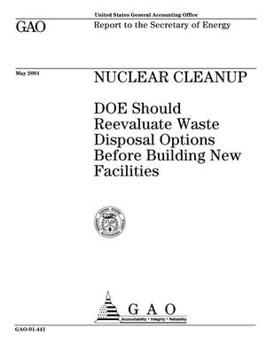 Nuclear Cleanup: DOE Should Reevaluate Waste Disposal Options Before Building New Facilities
