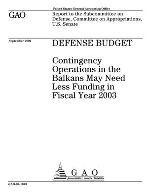 Defense Budget: Contingency Operations in the Balkans May Need Less Funding in Fiscal Year 2003
