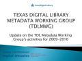 Presentation: Texas Digital Library (TDL) Metadata Working Group Update