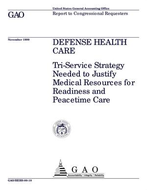 Defense Health Care: Tri-Service Strategy Needed to Justify Medical Resources for Readiness and Peacetime Care