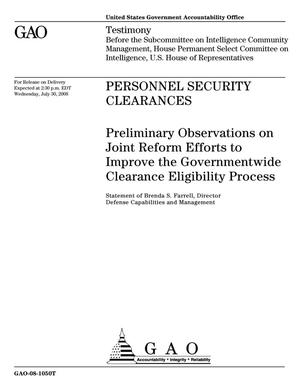 Personnel Security Clearances: Preliminary Observations on Joint Reform Efforts to Improve the Governmentwide Clearance Eligibility Process