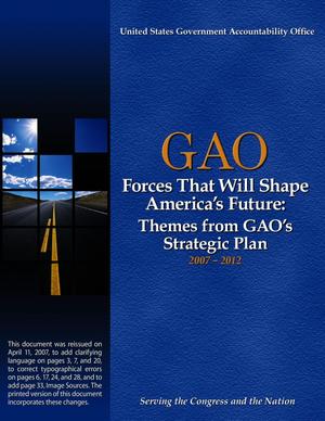 Forces That Will Shape America's Future: Themes from GAO's Strategic Plan, 2007-2012