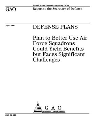 Defense Plans: Plan to Better Use Air Force Squadrons Could Yield Benefits but Faces Significant Challenges