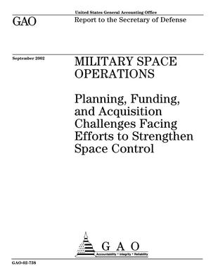 Military Space Operations: Planning, Funding, and Acquisition Challenges Facing Efforts to Strengthen Space Control