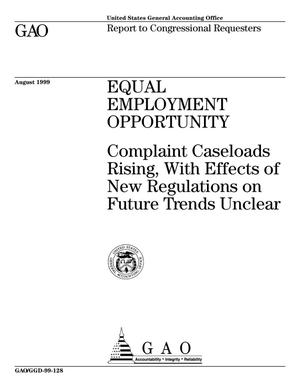 Equal Employment Opportunity: Complaint Caseloads Rising, With Effects of New Regulations on Future Trends Unclear