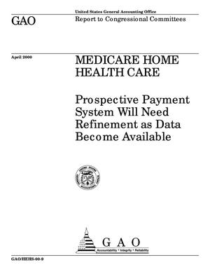 Medicare Home Health Care: Prospective Payment System Will Need Refinement as Data Become Available