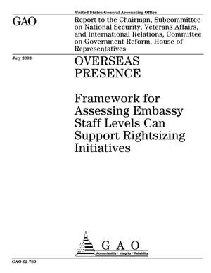 Overseas Presence: Framework for Assessing Embassy Staff Levels Can Support Rightsizing Initiatives
