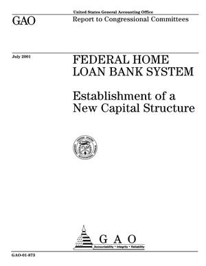 Federal Home Loan Bank System: Establishment of a New Capital Structure