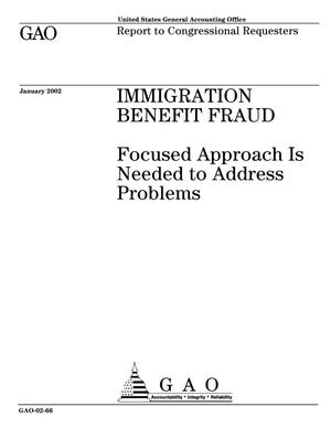 Immigration Benefit Fraud: Focused Approach Is Needed to Address Problems