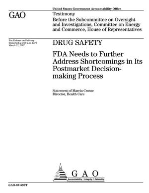 Drug Safety: FDA Needs to Further Address Shortcomings in Its Postmarket Decision-making Process