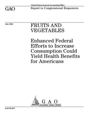 Fruits and Vegetables: Enhanced Federal Efforts to Increase Consumption Could Yield Health Benefits for Americans