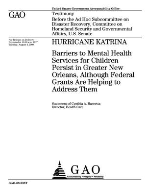 Hurricane Katrina: Barriers to Mental Health Services for Children Persist in Greater New Orleans, Although Federal Grants Are Helping to Address Them