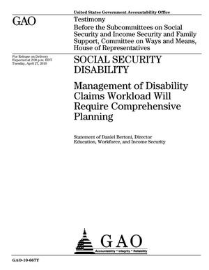 Social Security Disability: Management of Disability Claims Workload Will Require Comprehensive Planning