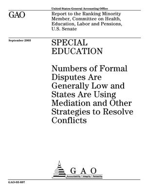 Special Education: Numbers of Formal Disputes Are Generally Low and States Are Using Mediation and Other Strategies to Resolve Conflicts