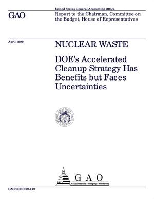 Nuclear Waste: DOE's Accelerated Cleanup Strategy Has Benefits but Faces Uncertainties
