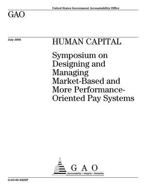 Human Capital: Symposium on Designing and Managing Market-Based and More Performance-Oriented Pay Systems