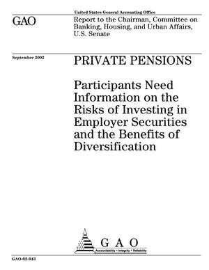 Primary view of object titled 'Private Pensions: Participants Need Information on the Risks of Investing in Employer Securities and the Benefits of Diversification'.