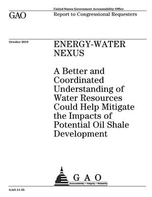 Energy-Water Nexus: A Better and Coordinated Understanding of Water Resources Could Help Mitigate the Impacts of Potential Oil Shale Development