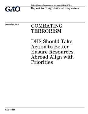 Combating Terrorism: DHS Should Take Action to Better Ensure Resources Abroad Align with Priorities