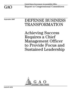 Defense Business Transformation: Achieving Success Requires a Chief Management Officer to Provide Focus and Sustained Leadership