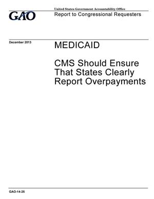 Medicaid: CMS Should Ensure That States Clearly Report Overpayments
