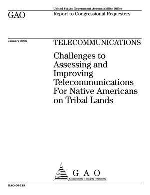Telecommunications: Challenges to Assessing and Improving Telecommunications For Native Americans on Tribal Lands