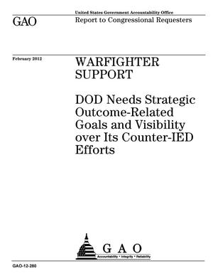 Warfighter Support: DOD Needs Strategic Outcome-Related Goals and Visibility over Its Counter-IED Efforts