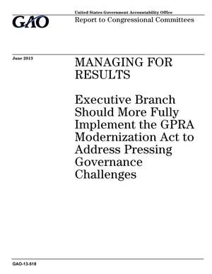 Managing For Results: Executive Branch Should More Fully Implement the GPRA Modernization Act to Address Pressing Governance Challenges