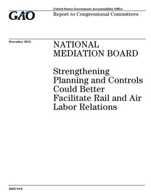 National Mediation Board: Strengthening Planning and Controls Could Better Facilitate Rail and Air Labor Relations