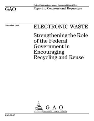 Electronic Waste: Strengthening the Role of the Federal Government in Encouraging Recycling and Reuse