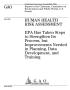 Report: Human Health Risk Assessment: EPA Has Taken Steps to Strengthen Its P…