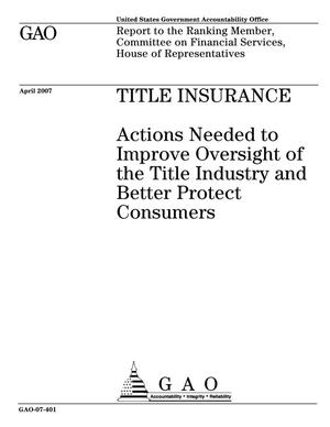 Title Insurance: Actions Needed to Improve Oversight of the Title Industry and Better Protect Consumers