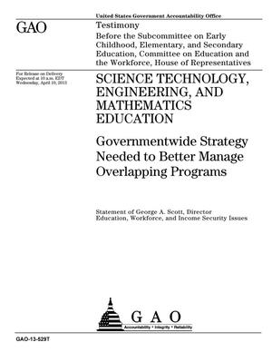 Science, Technology, Engineering, and Mathematics Education: Governmentwide Strategy Needed to Better Manage Overlapping Programs
