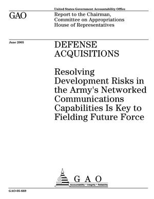 Defense Acquisitions: Resolving Development Risks in the Army's Networked Communications Capabilities Is Key to Fielding Future Force