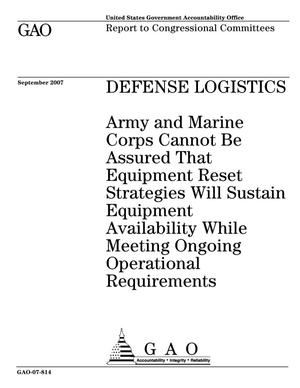 Defense Logistics: Army and Marine Corps Cannot Be Assured That Equipment Reset Strategies Will Sustain Equipment Availability While Meeting Ongoing Operational Requirements